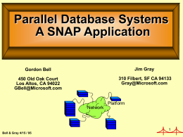 Parallel Database Systems A SNAP Application Gordon Bell  Jim Gray  450 Old Oak Court Los Altos, CA 94022 GBell@Microsoft.com  310 Filbert, SF CA 94133 Gray@Microsoft.com  Platform Network Bell & Gray 4/15