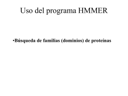 Uso del programa HMMER  •Búsqueda de familias (dominios) de proteínas DOMINIO PROTEICO: porción de una proteína con estructura terciaria definida (40-350 aminoácidos).