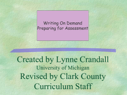 Writing On Demand Preparing for Assessment  Created by Lynne Crandall University of Michigan  Revised by Clark County Curriculum Staff.