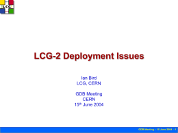 LCG-2 Deployment Issues Ian Bird LCG, CERN GDB Meeting CERN 15th June 2004  GDB Meeting – 15 June 2004 - 1
