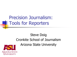 Precision Journalism: Tools for Reporters Steve Doig Cronkite School of Journalism Arizona State University.
