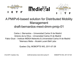 A PMIPv6-based solution for Distributed Mobility Management draft-bernardos-mext-dmm-pmip-01 Carlos J. Bernardos – Universidad Carlos III de Madrid Antonio de la Oliva – Universidad Carlos.