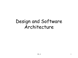 Design and Software Architecture  Ch. 4 Outline • • • • • • • • • •  What is design How can a system be decomposed into modules What is a module’s interface What are the.
