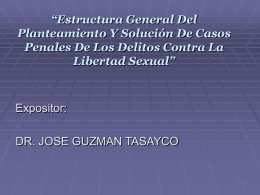 “Estructura General Del Planteamiento Y Solución De Casos Penales De Los Delitos Contra La Libertad Sexual”  Expositor: DR.