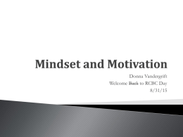 Donna Vandergrift Welcome Back to RCBC Day 8/31/15   Motivation and our students    Mindset    Neuroplasticity    What can we do?