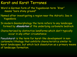 Karst and Karst Terranes Word is German form of the Yugoslavian term “Kras” means “bare stony ground” Named after investigating a region near.