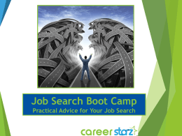 Job Search Boot Camp Practical Advice for Your Job Search Our Agenda 1) Resume Fundamentals 2) LinkedIn – Profile Development 3) Targeting and Due.