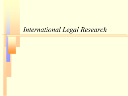 International Legal Research What is international law?   Public international law: • Law that governs the relations between or among nations – Think UN, treaties    Private.