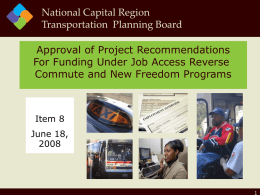 National Capital Region Transportation Planning Board Approval of Project Recommendations For Funding Under Job Access Reverse Commute and New Freedom Programs  Item 8 June 18,