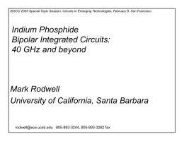 ISSCC 2003 Special Topic Session: Circuits in Emerging Technologies, February 9, San Francisco  Indium Phosphide Bipolar Integrated Circuits: 40 GHz and beyond  Mark Rodwell University.