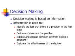 Decision Making    Decision-making is based on information Information is used to:        Identify the fact that there is a problem in the first place Define and.