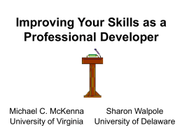 Improving Your Skills as a Professional Developer  Michael C. McKenna University of Virginia  Sharon Walpole University of Delaware.