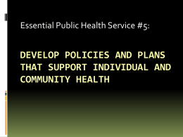 Essential Public Health Service #5:  DEVELOP POLICIES AND PLANS THAT SUPPORT INDIVIDUAL AND COMMUNITY HEALTH.