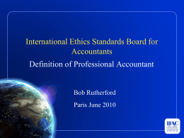International Ethics Standards Board for Accountants Definition of Professional Accountant  Bob Rutherford Paris June 2010