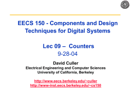 EECS 150 - Components and Design Techniques for Digital Systems Lec 09 – Counters 9-28-04 David Culler Electrical Engineering and Computer Sciences University of California, Berkeley http://www.eecs.berkeley.edu/~culler http://www-inst.eecs.berkeley.edu/~cs150
