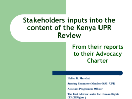 Stakeholders inputs into the content of the Kenya UPR Review From their reports to their Advocacy Charter Hellen K.