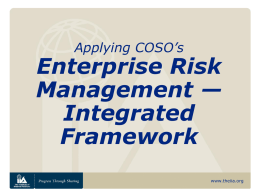 Applying COSO’s  Enterprise Risk Management — Integrated Framework www.theiia.org Today’s organizations are concerned about: • •  • •  Risk Management Governance Control Assurance (and Consulting)  www.theiia.org.