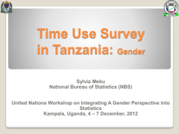 Time Use Survey in Tanzania: Gender Sylvia Meku National Bureau of Statistics (NBS)  United Nations Workshop on Integrating A Gender Perspective into Statistics Kampala, Uganda, 4