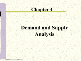 Chapter 4  Demand and Supply Analysis  © 2006 Thomson/South-Western Demand Demand indicates how much of a good consumers are willing and able to buy at each.