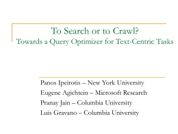 To Search or to Crawl? Towards a Query Optimizer for Text-Centric Tasks  Panos Ipeirotis – New York University Eugene Agichtein – Microsoft Research Pranay.