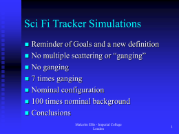 Sci Fi Tracker Simulations Reminder of Goals and a new definition  No multiple scattering or “ganging”  No ganging  7 times ganging 