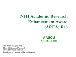 NIH Academic Research Enhancement Award (AREA) R15 AASCU November 5, 2009 Mary Ann Guadagno, PhD Office of Extramural Research National Institutes of Health Department of Health and Human.