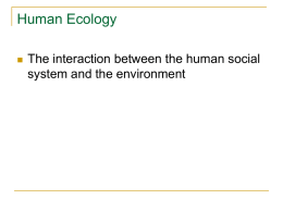 Human Ecology   The interaction between the human social system and the environment.