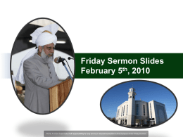 Friday Sermon Slides February 5th, 2010  NOTE: Al Islam Team takes full responsibility for any errors or miscommunication in this Synopsis of.