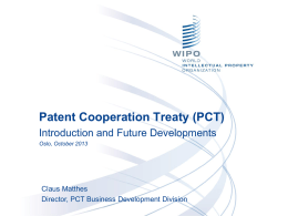 Patent Cooperation Treaty (PCT) Introduction and Future Developments Oslo, October 2013  Claus Matthes Director, PCT Business Development Division.