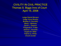 CIVILITY IN CIVIL PRACTICE Thomas S. Biggs Inns of Court April 15, 2008 Judge Daniel Monaco Judge Vince Murphy Bradley S.