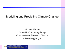 Modeling and Predicting Climate Change  Michael Wehner Scientific Computing Group Computational Research Division mfwehner@lbl.gov.