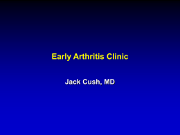 Early Arthritis Clinic Jack Cush, MD What do I have to do to get this patient seen? • • • •  53 yoWM under evaluation for.