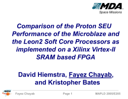 Space Missions  Comparison of the Proton SEU Performance of the Microblaze and the Leon2 Soft Core Processors as implemented on a Xilinx Virtex-II SRAM based.