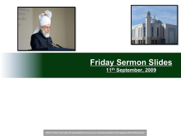 Friday Sermon Slides 11th September, 2009  NOTE: Al Islam Team takes full responsibility for any errors or miscommunication in this Synopsis of.