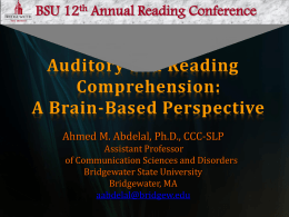 BSU 12th Annual Reading Conference  Auditory and Reading Comprehension: A Brain-Based Perspective Ahmed M.