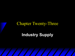 Chapter Twenty-Three Industry Supply Supply From A Competitive Industry  How  are the supply decisions of the many individual firms in a competitive industry to.