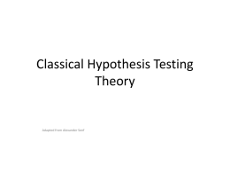 Classical Hypothesis Testing Theory  Adapted from Alexander Senf Review • 5 steps of classical hypothesis testing (Ch.