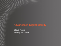 Advances in Digital Identity Steve Plank Identity Architect Identity no consistency Naming DNS  Connectivity IP taught users type  web page  usernames & passwords.
