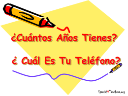 ¿Cuántos Años Tienes?  ¿ Cuál Es Tu Teléfono? Spanish4Teachers.org What will we do today??? • Learn how to ask age questions • Learn how.