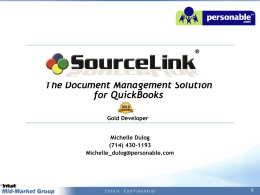 The Document Management Solution for QuickBooks Gold Developer Michelle Dulog (714) 430-1193 Michelle_dulog@personable.com  Intuit  Confidential SourceLink • SourceLink Standard Edition provides the document management solution that allows users to.