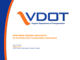 NORTHERN VIRGINIA HIGHLIGHTS for the Dulles Area Transportation Association  June 18, 2014 Helen Cuervo VDOT District Administrator, Northern Virginia.