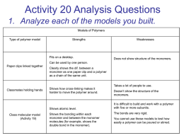 Activity 20 Analysis Questions 1. Analyze each of the models you built. Models of Polymers Type of polymer model  Strengths  Fits on a desktop.  Weaknesses  Does not.