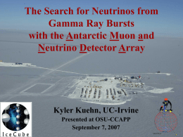 The Search for Neutrinos from Gamma Ray Bursts with the Antarctic Muon and Neutrino Detector Array  Kyler Kuehn, UC-Irvine Presented at OSU-CCAPP September 7, 2007
