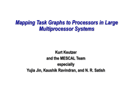 Mapping Task Graphs to Processors in Large Multiprocessor Systems  Kurt Keutzer and the MESCAL Team especially Yujia Jin, Kaushik Ravindran, and N.