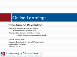 Online Learning: Evolution or Revolution: -Everyone wants universities to change, but exactly how is not so clear -The relentless advance of online learning -Neither hype.