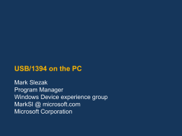 USB/1394 on the PC Mark Slezak Program Manager Windows Device experience group MarkSl @ microsoft.com Microsoft Corporation.