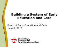Building a System of Early Education and Care Board of Early Education and Care June 8, 2010