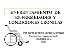 ENFRENTAMIENTO DE ENFERMEDADES Y CONDICIONES CRÓNICAS Por Jaime Ernesto Vargas-Mendoza Asociación Oaxaqueña de Psicología A.C.