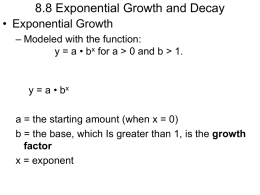 8.8 Exponential Growth and Decay • Exponential Growth – Modeled with the function: y = a • bx for a > 0 and.