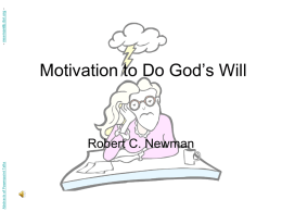 Abstracts of Powerpoint Talks  Motivation to Do God’s Will  Robert C. Newman  - newmanlib.ibri.org -